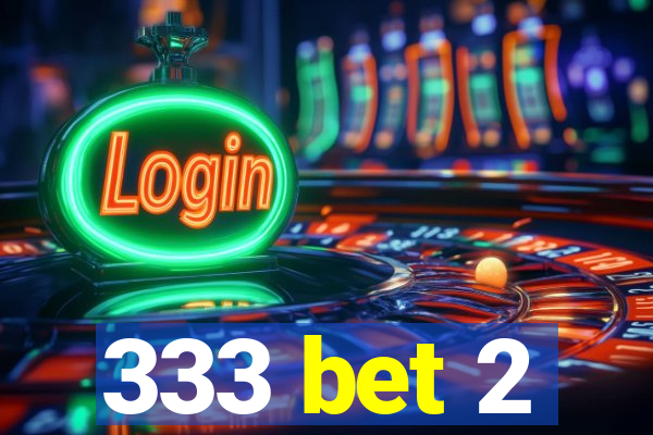 333 bet 2